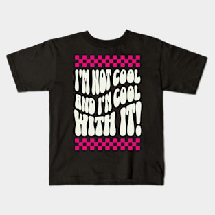 I'm not cool and I'm cool with it! Kids T-Shirt